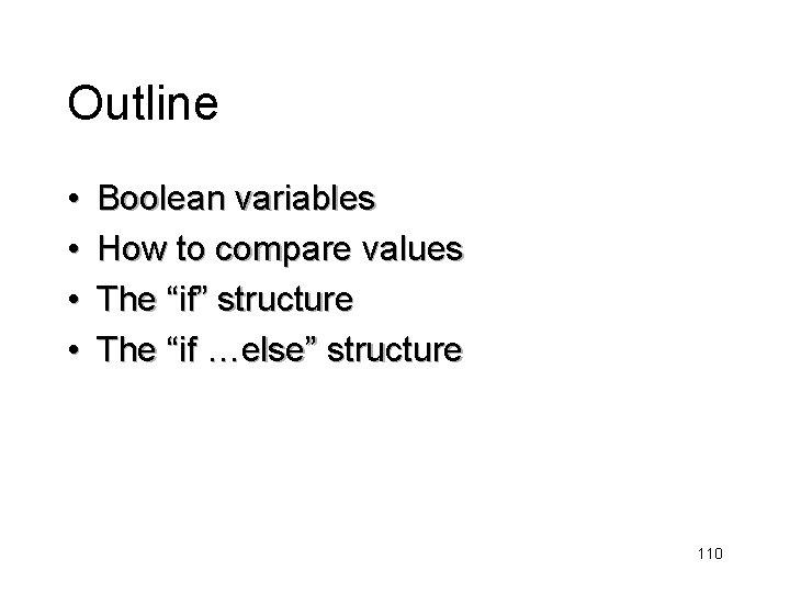 Outline • • Boolean variables How to compare values The “if” structure The “if