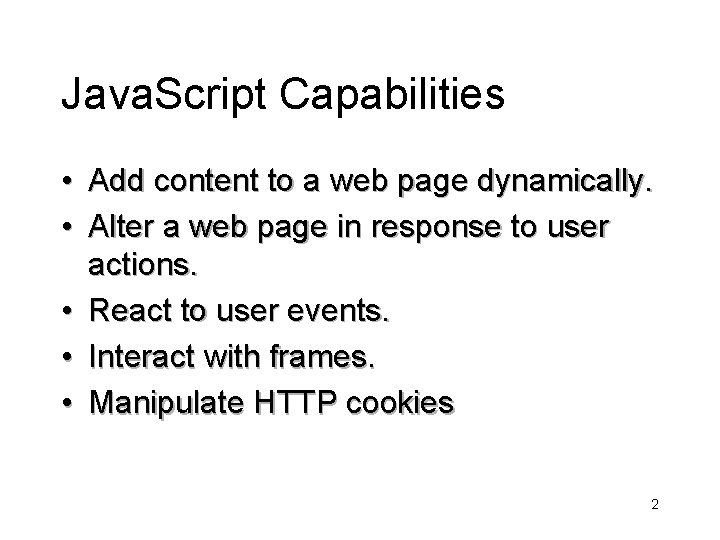 Java. Script Capabilities • Add content to a web page dynamically. • Alter a