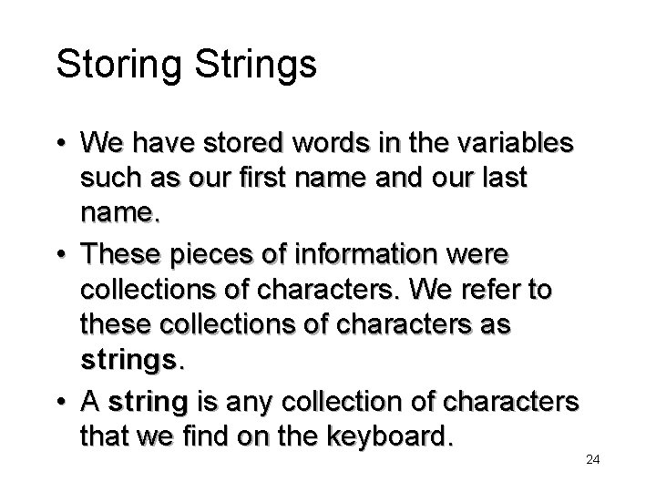 Storing Strings • We have stored words in the variables such as our first