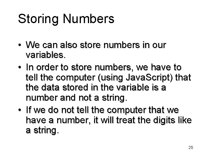 Storing Numbers • We can also store numbers in our variables. • In order