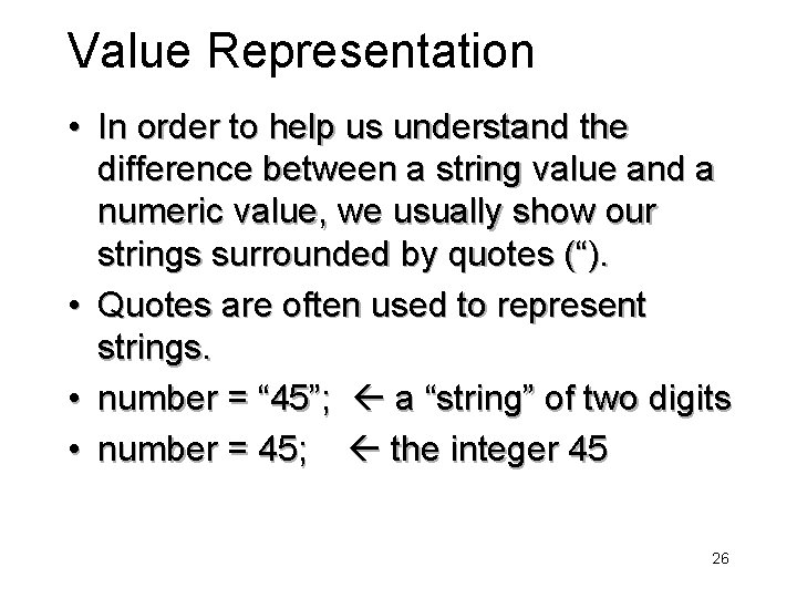Value Representation • In order to help us understand the difference between a string