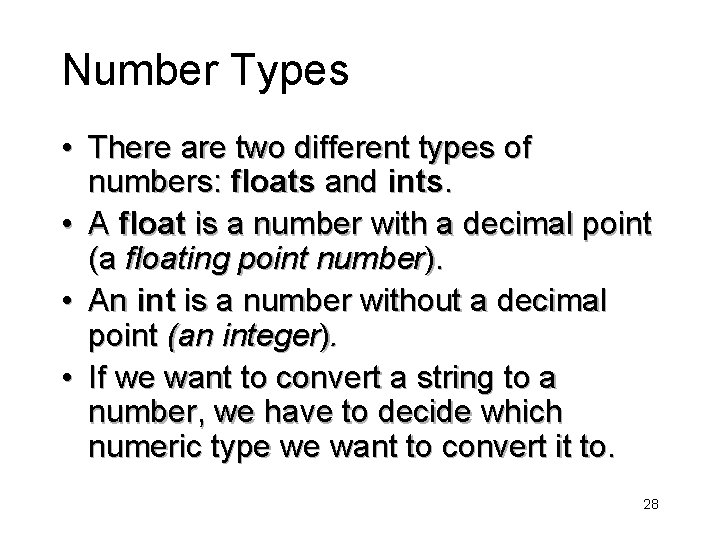 Number Types • There are two different types of numbers: floats and ints. •