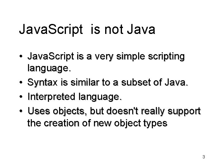 Java. Script is not Java • Java. Script is a very simple scripting language.