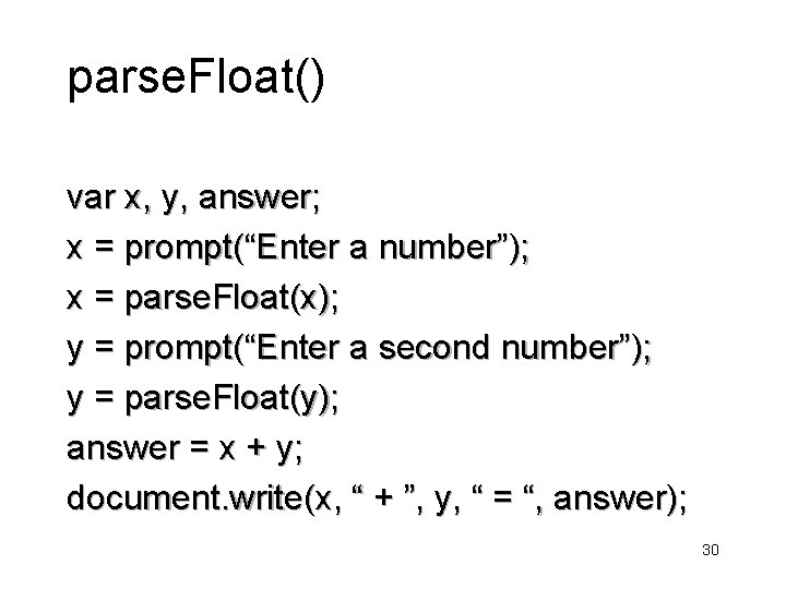 parse. Float() var x, y, answer; x = prompt(“Enter a number”); x = parse.