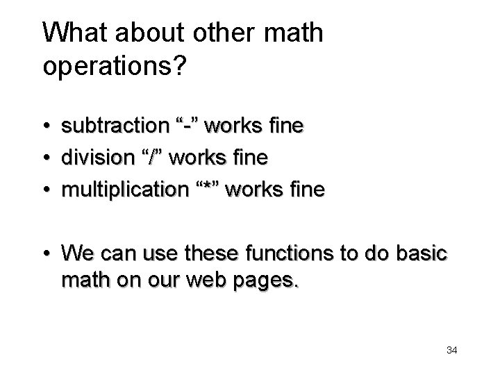 What about other math operations? • • • subtraction “-” works fine division “/”