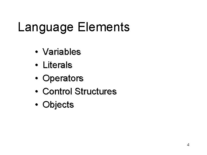 Language Elements • • • Variables Literals Operators Control Structures Objects 4 
