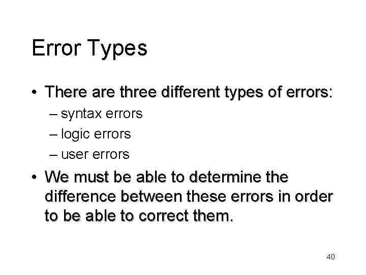 Error Types • There are three different types of errors: – syntax errors –