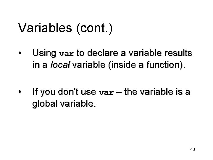 Variables (cont. ) • Using var to declare a variable results in a local