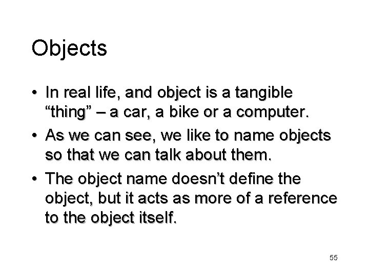Objects • In real life, and object is a tangible “thing” – a car,