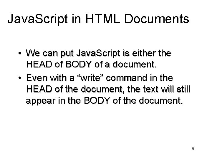 Java. Script in HTML Documents • We can put Java. Script is either the