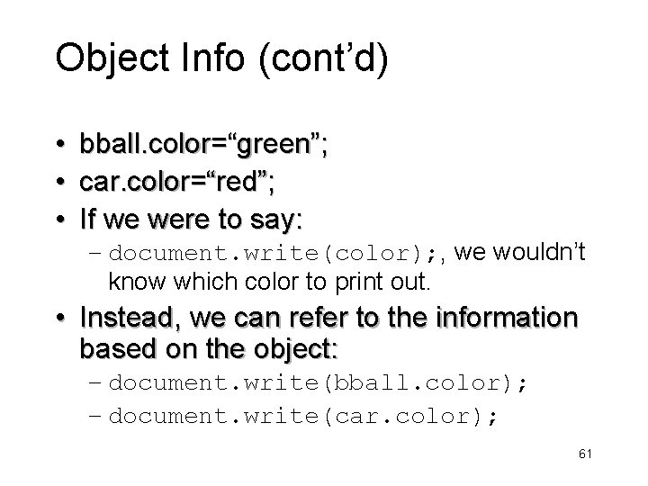 Object Info (cont’d) • • • bball. color=“green”; car. color=“red”; If we were to