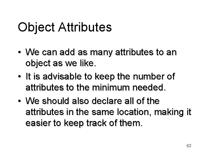 Object Attributes • We can add as many attributes to an object as we