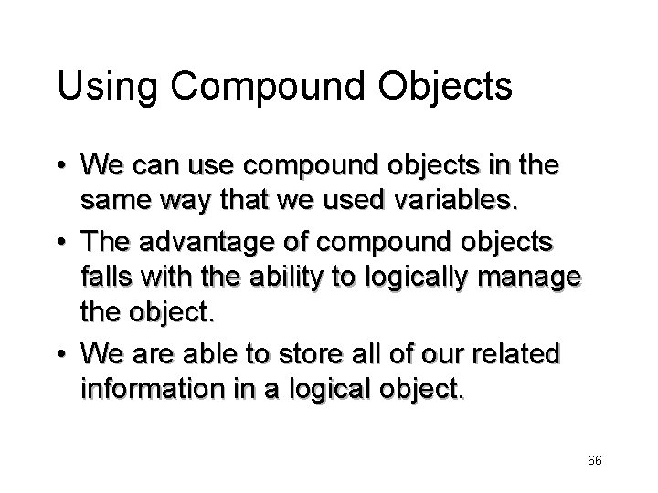 Using Compound Objects • We can use compound objects in the same way that
