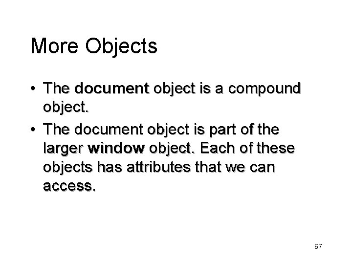 More Objects • The document object is a compound object. • The document object
