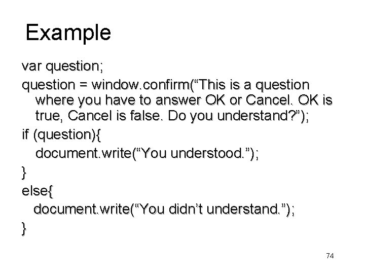 Example var question; question = window. confirm(“This is a question where you have to