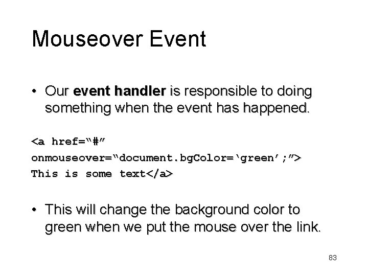 Mouseover Event • Our event handler is responsible to doing something when the event