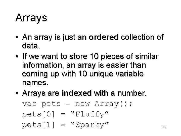 Arrays • An array is just an ordered collection of data. • If we