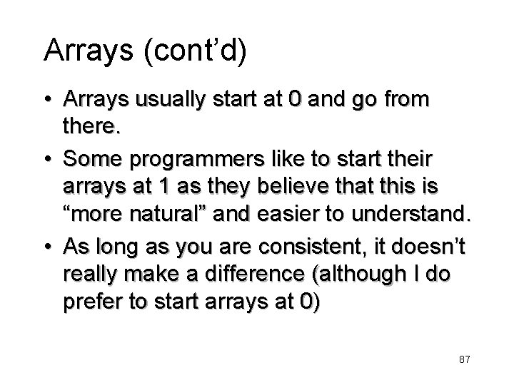 Arrays (cont’d) • Arrays usually start at 0 and go from there. • Some