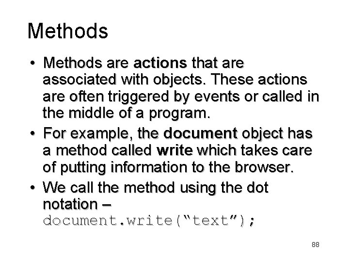 Methods • Methods are actions that are associated with objects. These actions are often