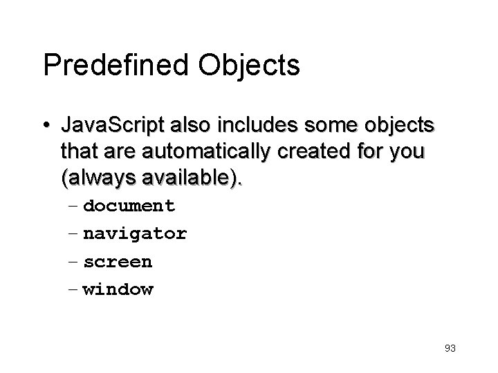 Predefined Objects • Java. Script also includes some objects that are automatically created for
