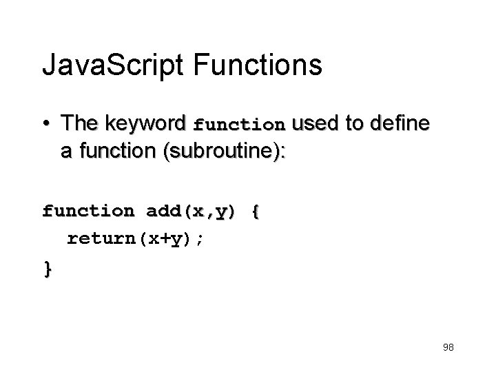 Java. Script Functions • The keyword function used to define a function (subroutine): function