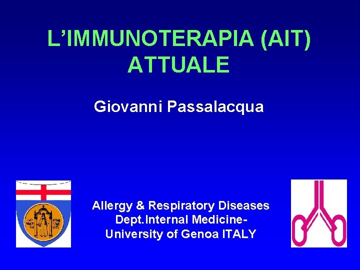 L’IMMUNOTERAPIA (AIT) ATTUALE Giovanni Passalacqua Allergy & Respiratory Diseases Dept. Internal Medicine. University of