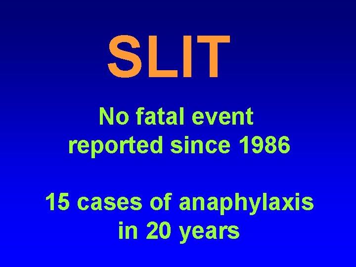 SLIT No fatal event reported since 1986 15 cases of anaphylaxis in 20 years