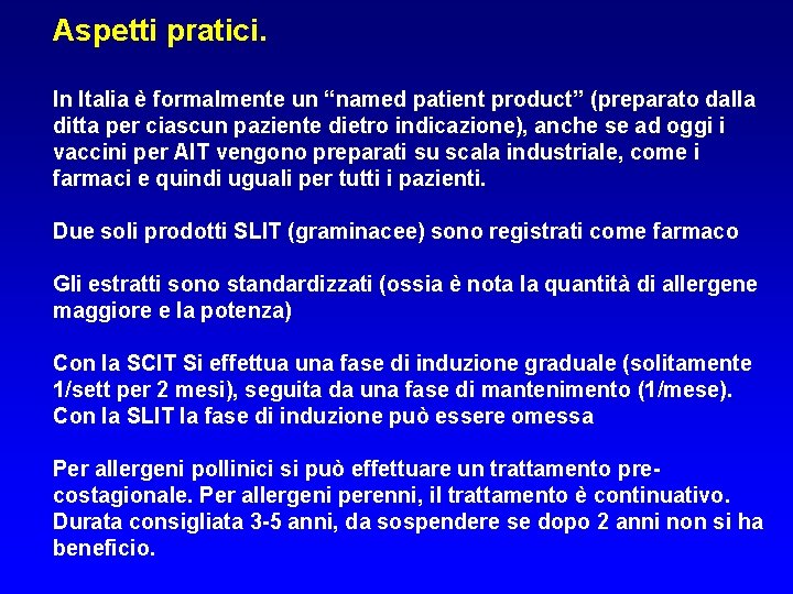 Aspetti pratici. In Italia è formalmente un “named patient product” (preparato dalla ditta per