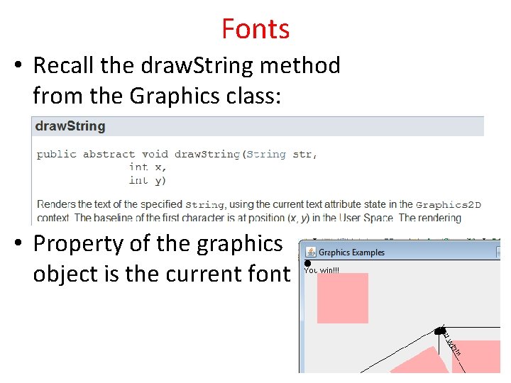 Fonts • Recall the draw. String method from the Graphics class: • Property of Fonts • Recall the draw. String method from the Graphics class: • Property of
