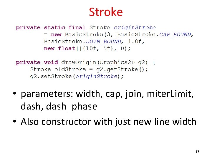 Stroke • parameters: width, cap, join, miter. Limit, dash_phase • Also constructor with just Stroke • parameters: width, cap, join, miter. Limit, dash_phase • Also constructor with just