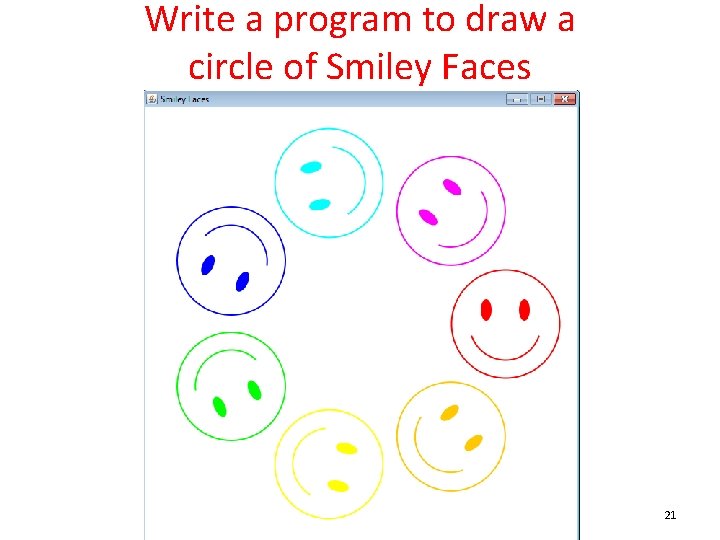 Write a program to draw a circle of Smiley Faces 21 Write a program to draw a circle of Smiley Faces 21