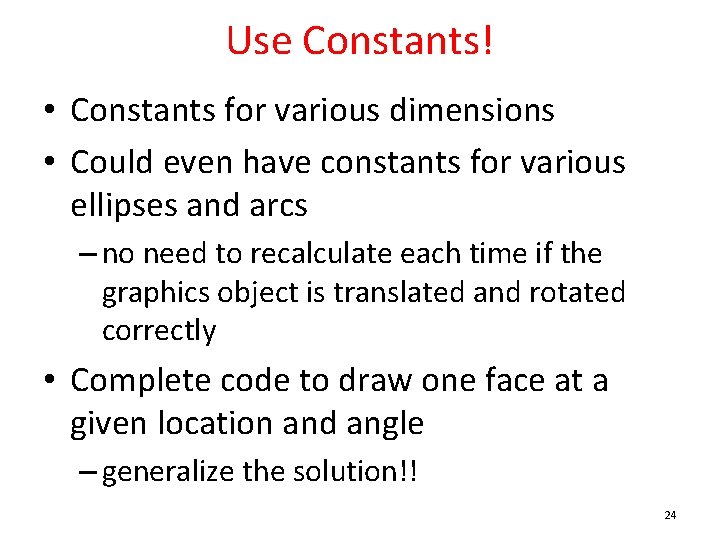 Use Constants! • Constants for various dimensions • Could even have constants for various Use Constants! • Constants for various dimensions • Could even have constants for various