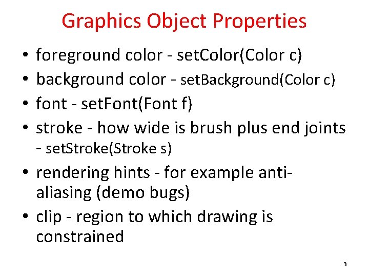 Graphics Object Properties foreground color - set. Color(Color c) background color - set. Background(Color Graphics Object Properties foreground color - set. Color(Color c) background color - set. Background(Color