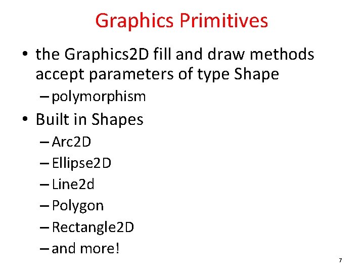 Graphics Primitives • the Graphics 2 D fill and draw methods accept parameters of Graphics Primitives • the Graphics 2 D fill and draw methods accept parameters of
