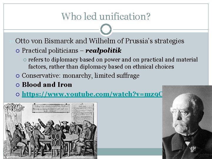 Who led unification? Otto von Bismarck and Wilhelm of Prussia’s strategies Practical politicians –