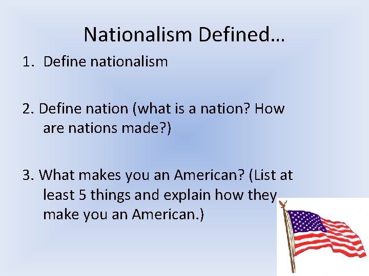 Nationalism Defined… 1. Define nationalism 2. Define nation (what is a nation? How are