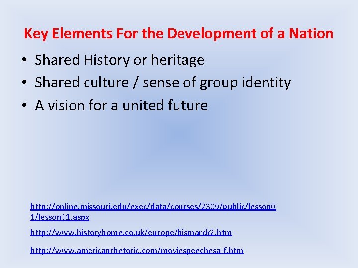 Key Elements For the Development of a Nation • Shared History or heritage •