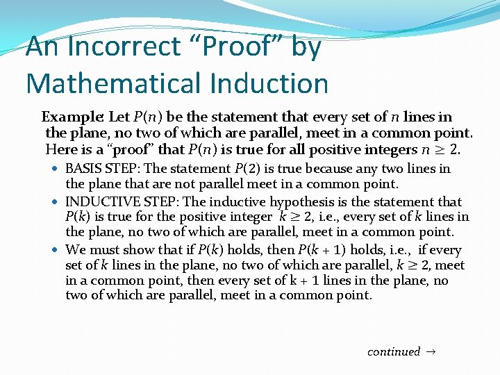An Incorrect “Proof” by Mathematical Induction Example: Let P(n) be the statement that every