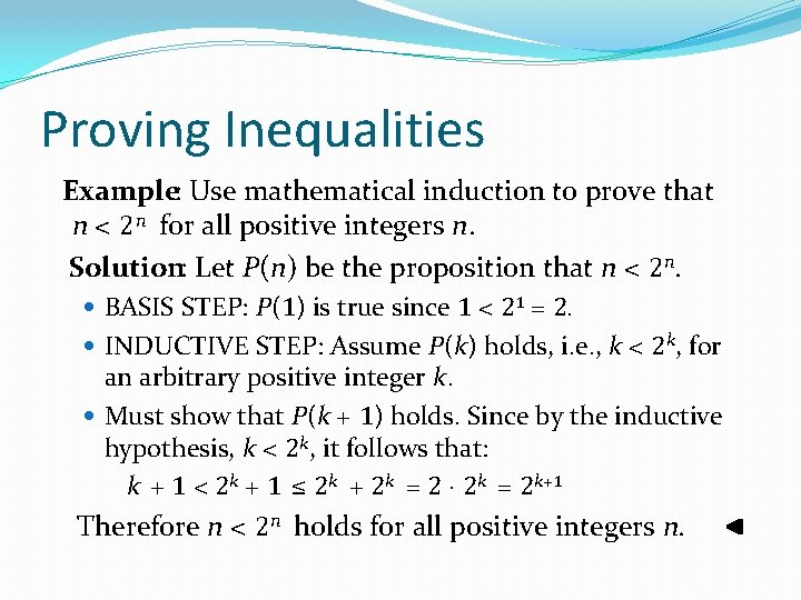 Proving Inequalities Example: Use mathematical induction to prove that n < 2 n for