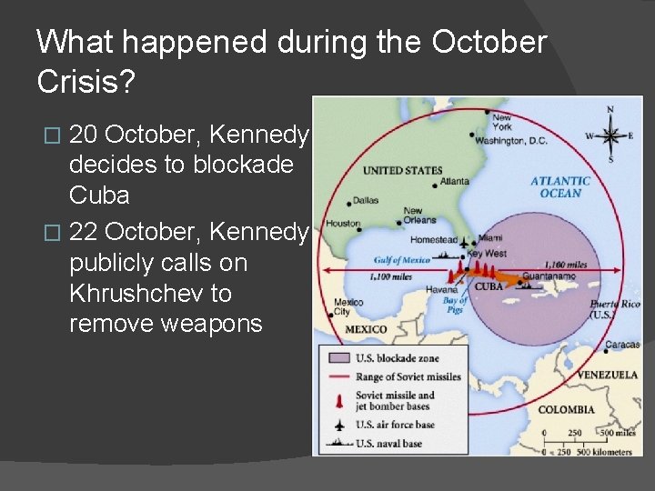 What happened during the October Crisis? 20 October, Kennedy decides to blockade Cuba �