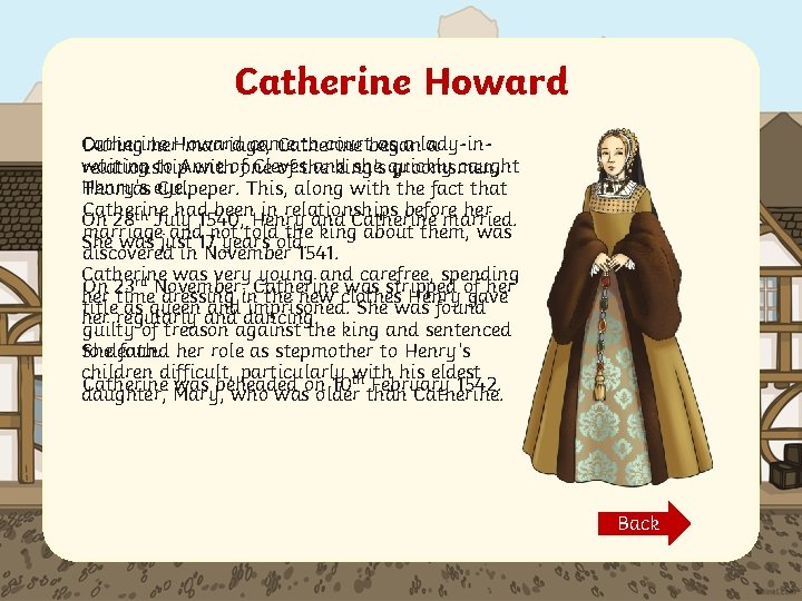Catherine Howard Catherine came to courtbegan as a lady-in. During her. Howard marriage, Catherine