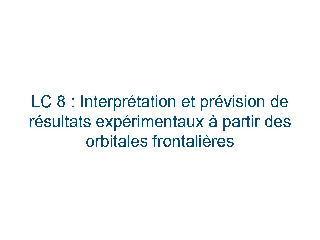 LC 8 : Interprétation et prévision de résultats expérimentaux à partir des orbitales frontalières