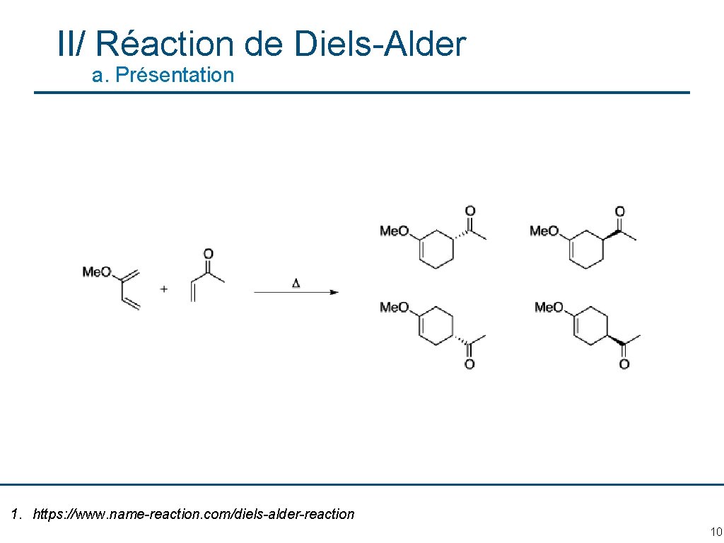 II/ Réaction de Diels-Alder a. Présentation 1. https: //www. name-reaction. com/diels-alder-reaction 10 