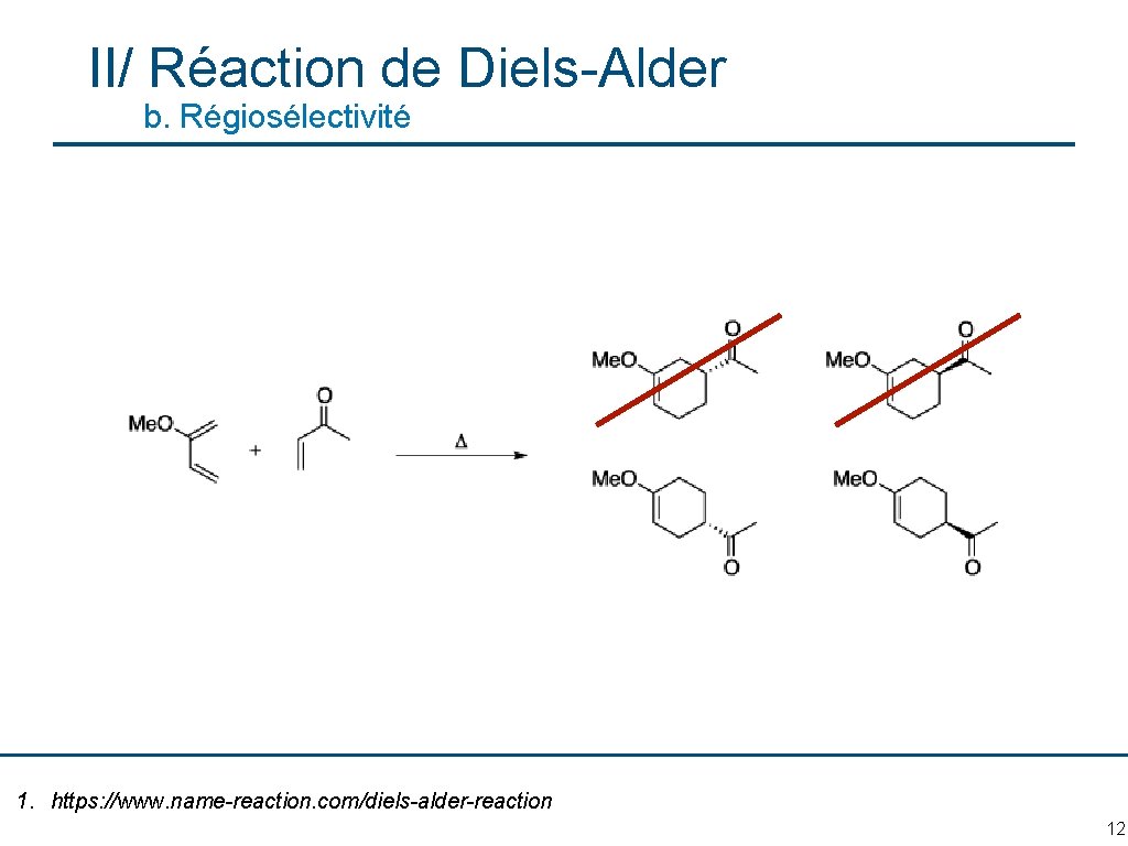 II/ Réaction de Diels-Alder b. Régiosélectivité 1. https: //www. name-reaction. com/diels-alder-reaction 12 