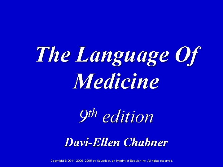 The Language Of Medicine th 9 edition Davi-Ellen Chabner Copyright © 2011, 2008, 2005