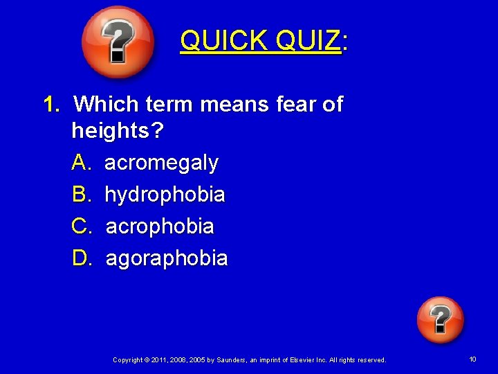 QUICK QUIZ: 1. Which term means fear of heights? A. acromegaly B. hydrophobia C.