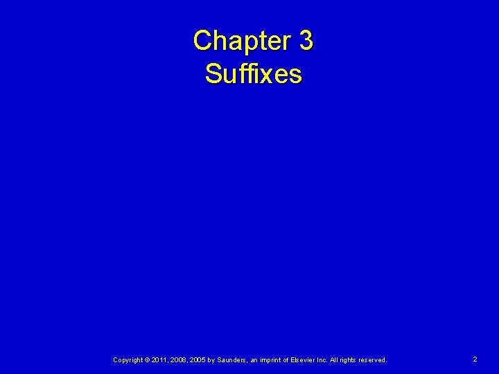 Chapter 3 Suffixes Copyright © 2011, 2008, 2005 by Saunders, an imprint of Elsevier