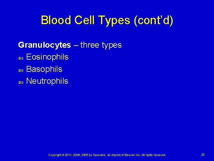 Blood Cell Types (cont’d) Granulocytes – three types Eosinophils Basophils Neutrophils Copyright © 2011,