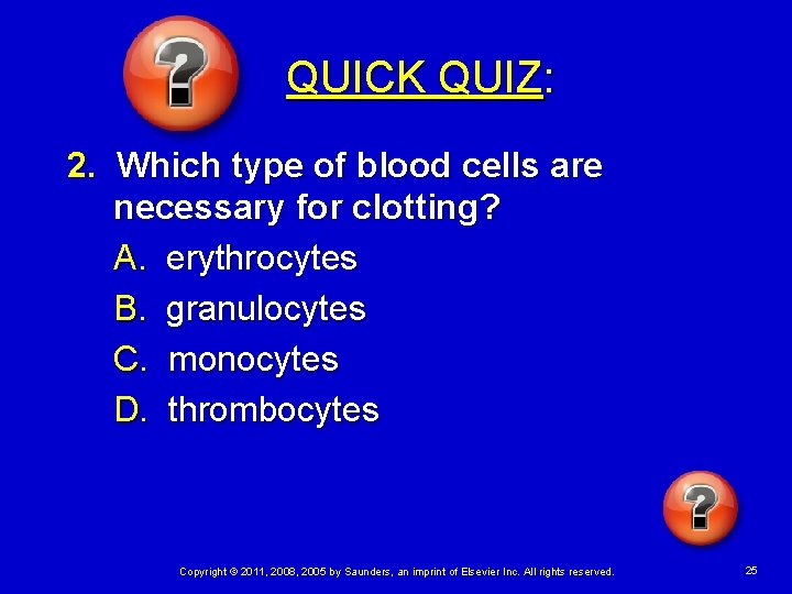 QUICK QUIZ: 2. Which type of blood cells are necessary for clotting? A. erythrocytes