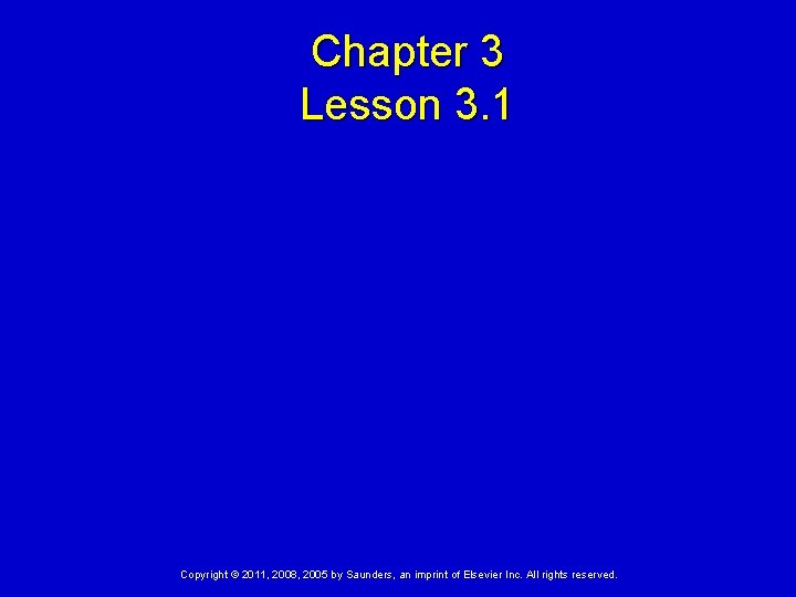 Chapter 3 Lesson 3. 1 Copyright © 2011, 2008, 2005 by Saunders, an imprint